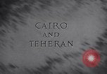 Image of Allied Leaders confer in Cairo and Teheran Pacific Theater, 1943, second 7 stock footage video 65675033719