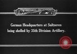 Image of United States 35th Division artillery fires on German Headquarters Wor Soultzeren France, 1918, second 4 stock footage video 65675042390