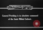 Image of General John J Pershing and battle of St Mihiel World War 1 France, 1918, second 6 stock footage video 65675042392