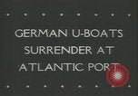 Image of Nazi German U-boats surrender  Atlantic Ocean, 1945, second 3 stock footage video 65675059302